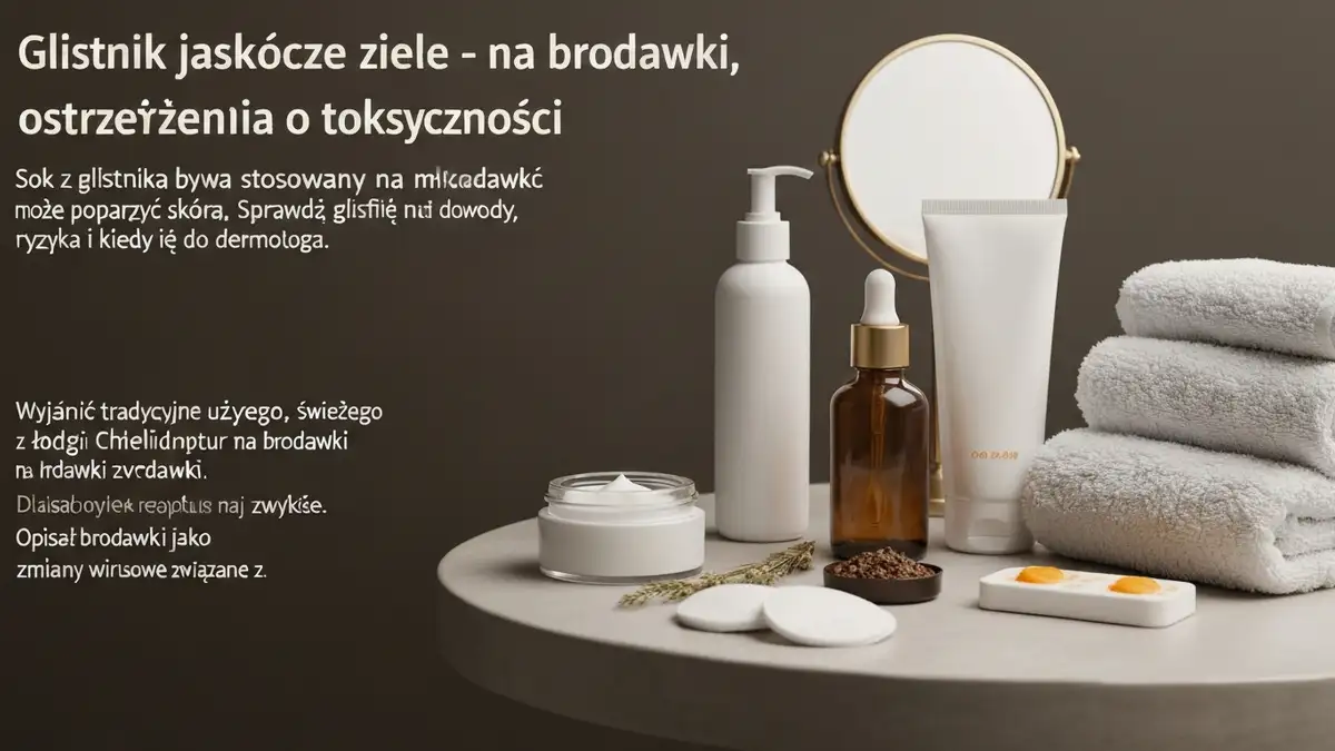 Glistnik jaskółcze ziele - na brodawki, ostrzeżenia o toksyczności - hero image